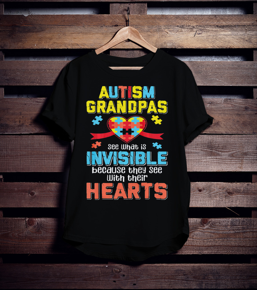 Autism Grandpas See What Is Invisible Because They See With Their Hearts T-Shirt
