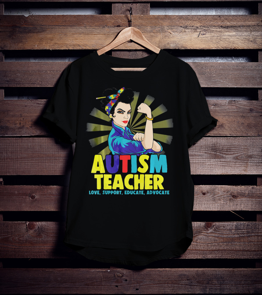 Autism Teacher Love Support Educate Advocate T-Shirt