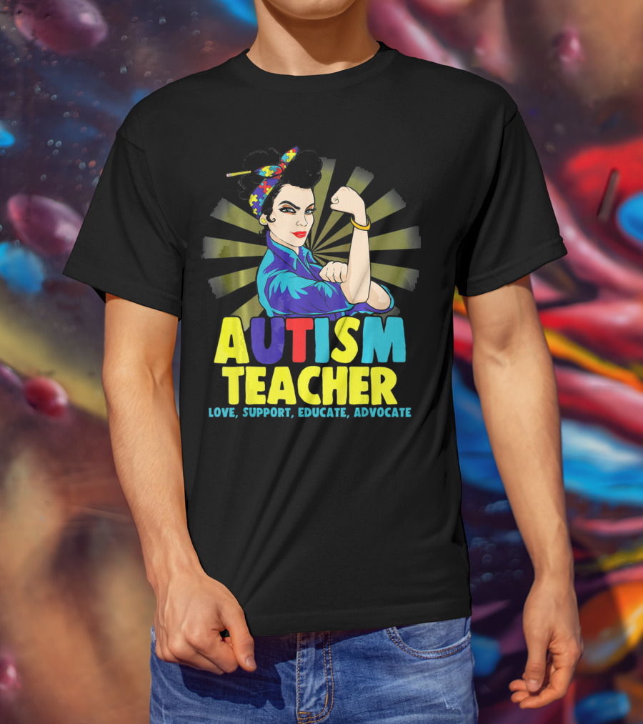Autism Teacher Love Support Educate Advocate T-Shirt