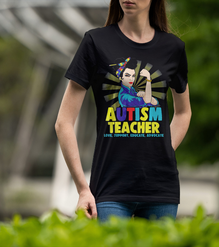 Autism Teacher Love Support Educate Advocate T-Shirt