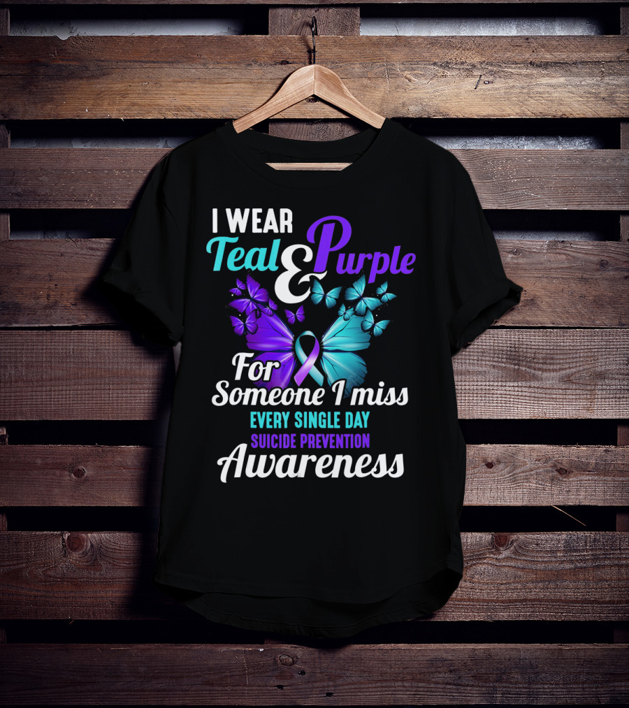 I Wear Teal And Purple For Someone I Miss Every Single Day Suicide Prevention Awareness T-Shirt