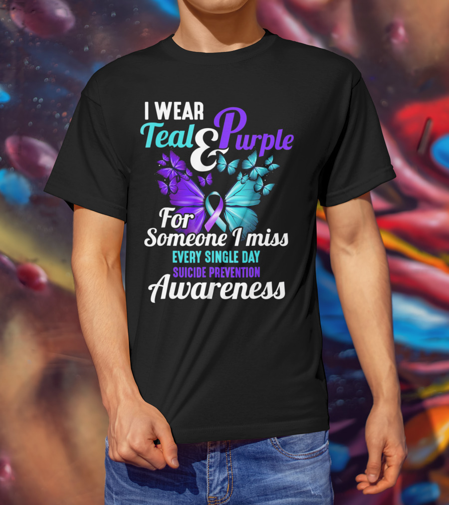 I Wear Teal And Purple For Someone I Miss Every Single Day Suicide Prevention Awareness T-Shirt