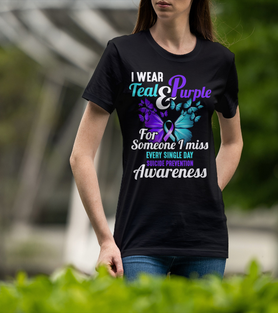 I Wear Teal And Purple For Someone I Miss Every Single Day Suicide Prevention Awareness T-Shirt