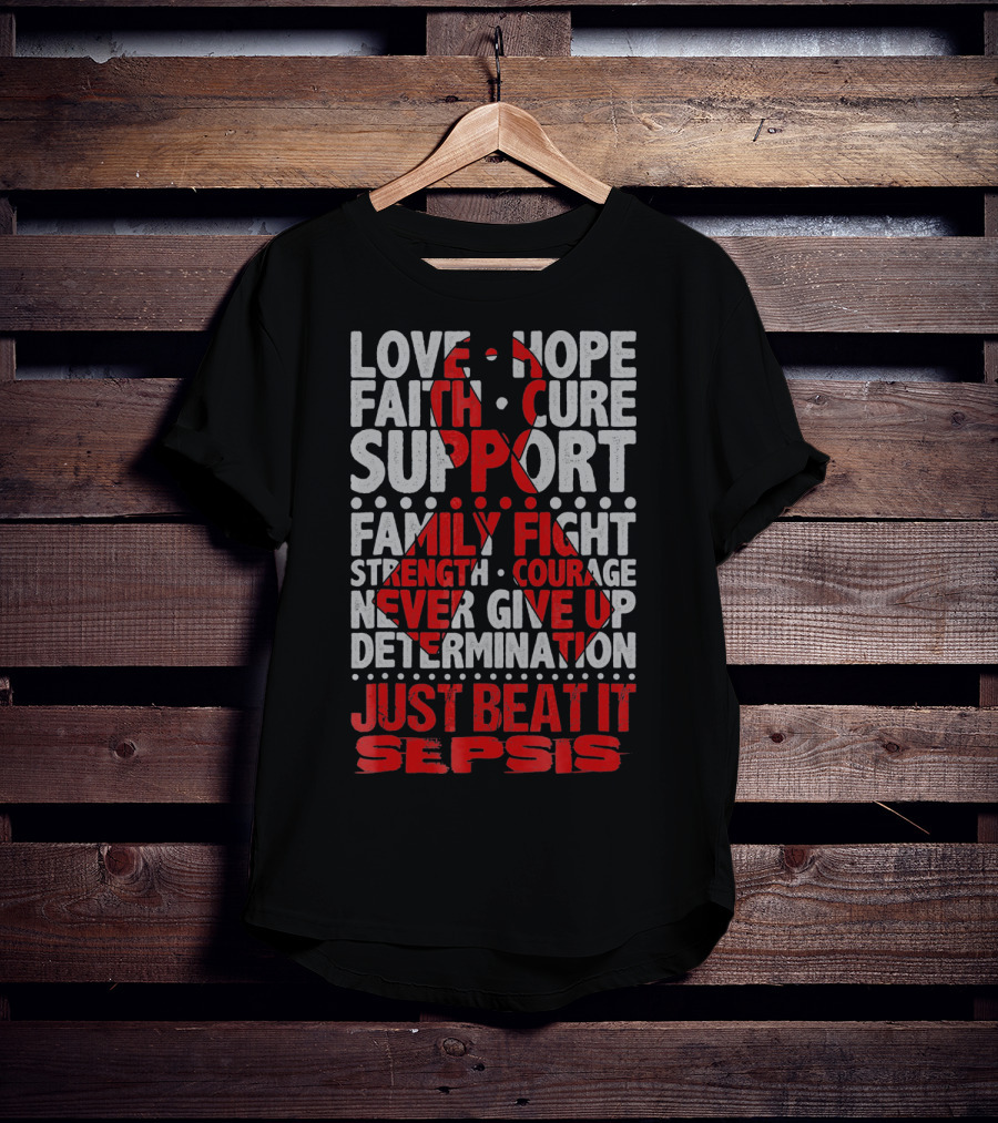 Love Hope Faith Cure Support Family Fight Strength Courage Never Give Up Determination Just Beat It Sepsis Warrior Ribbon Awareness T-Shirt
