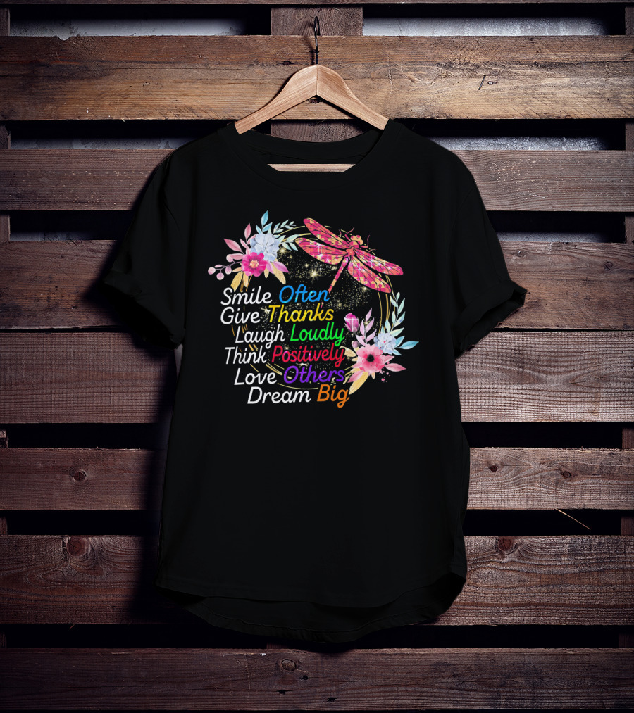 Smile Often Give Thanks Laugh Loudly Think Positively Love Others Dream Big Dragonfly Floral Wreath T-Shirt