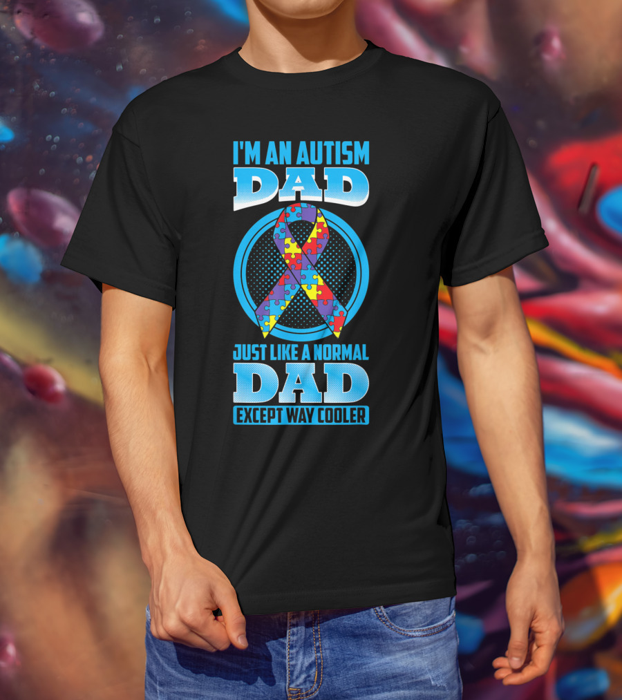 I'm An Autism Dad Puzzle Ribbon Just Like A Normal Dad Except Way Cooler T-Shirt