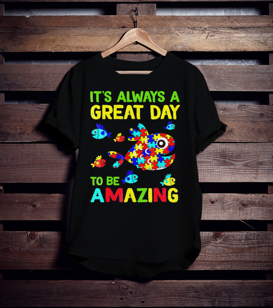 It's Always A Great Day To Be Amazing Autism Awareness T-Shirt