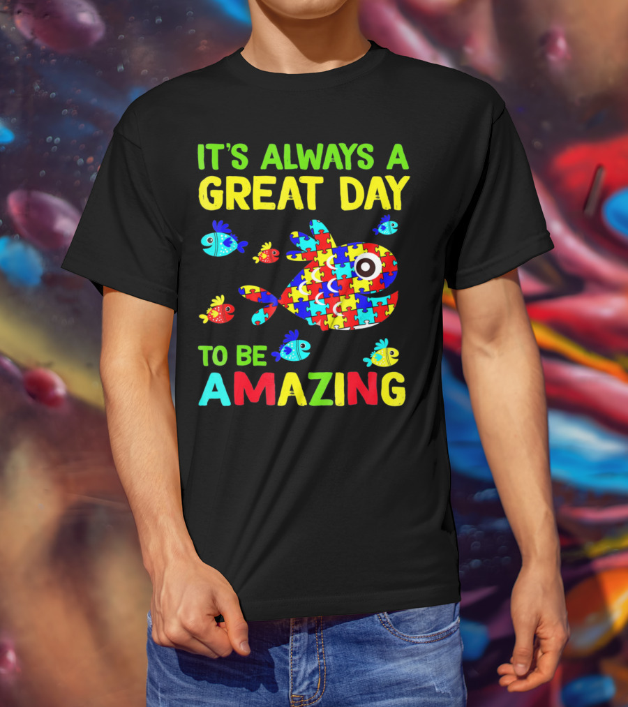 It's Always A Great Day To Be Amazing Autism Awareness T-Shirt
