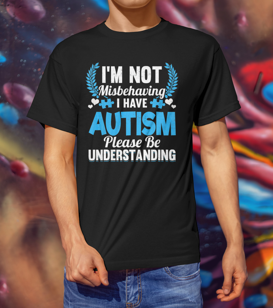 I'm Not Misbehaving I Have Autism Please Be Understanding Puzzle Hearts T-Shirt