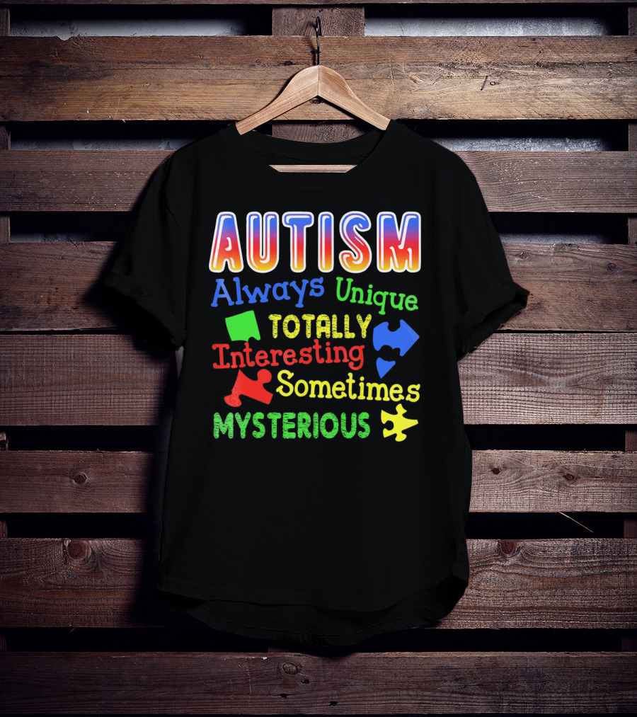 Autism Always Unique Totally Interesting Sometimes Mysterious T-Shirt