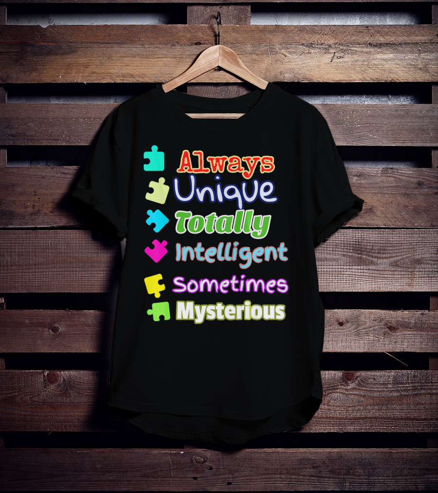Autism Women And Kids Always Unique Totally Intelligent Sometimes Mysterious Auti T-Shirt