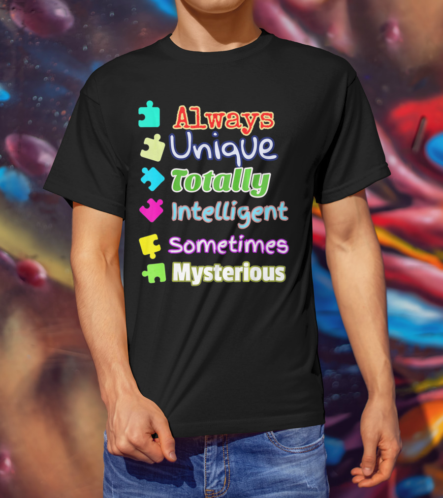 Autism Women And Kids Always Unique Totally Intelligent Sometimes Mysterious Auti T-Shirt