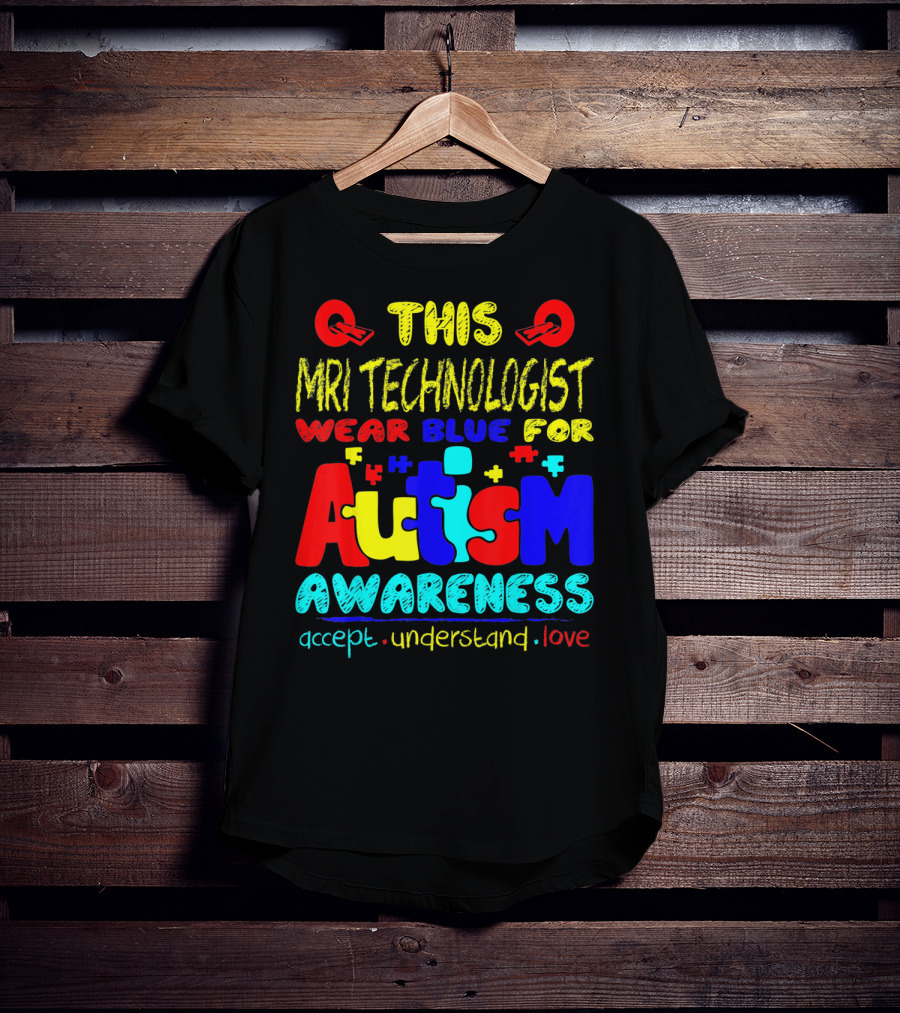 This MRI Technologist Wear Blue For Autism Awareness Accept Understand Love T-Shirt