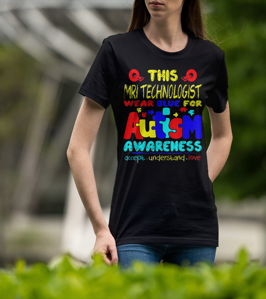 This MRI Technologist Wear Blue For Autism Awareness Accept Understand Love T-Shirt