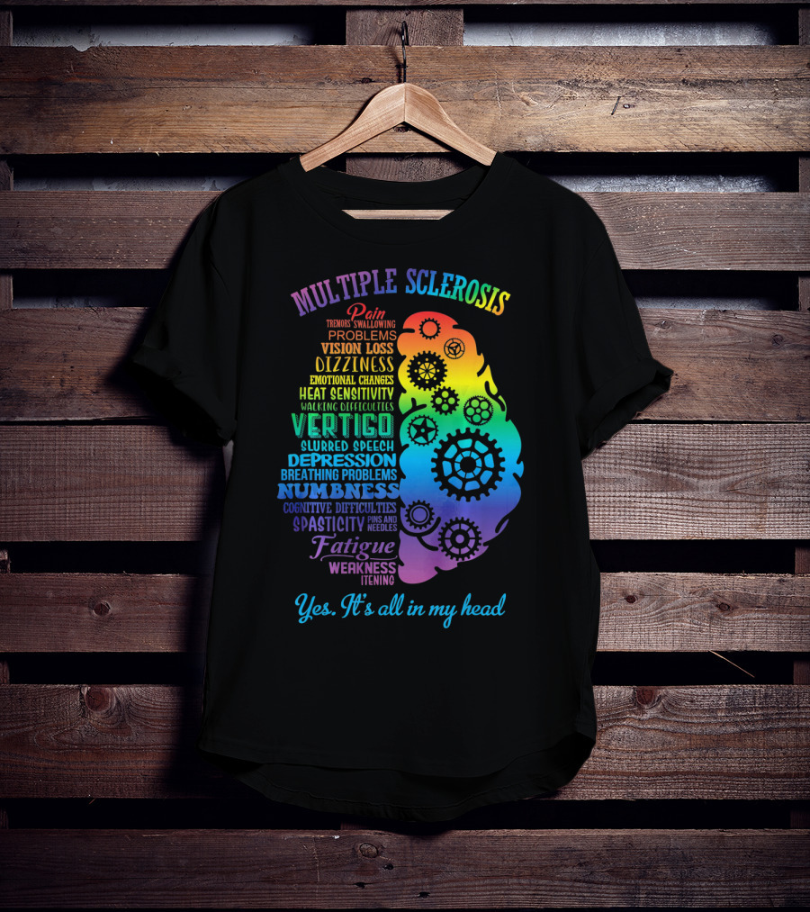 Multiple Sclerosis Awareness Yes It's All In My Head Pain Vision Loss Dizziness Numbness Fatigue T-Shirt