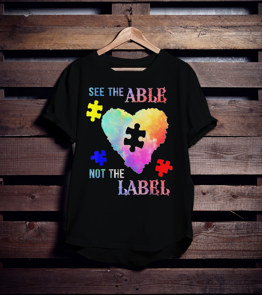 See The Able Not The Label Heart Autism Puzzle Pieces T-Shirt
