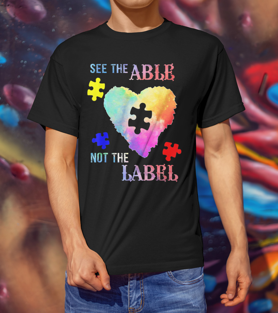 See The Able Not The Label Heart Autism Puzzle Pieces T-Shirt