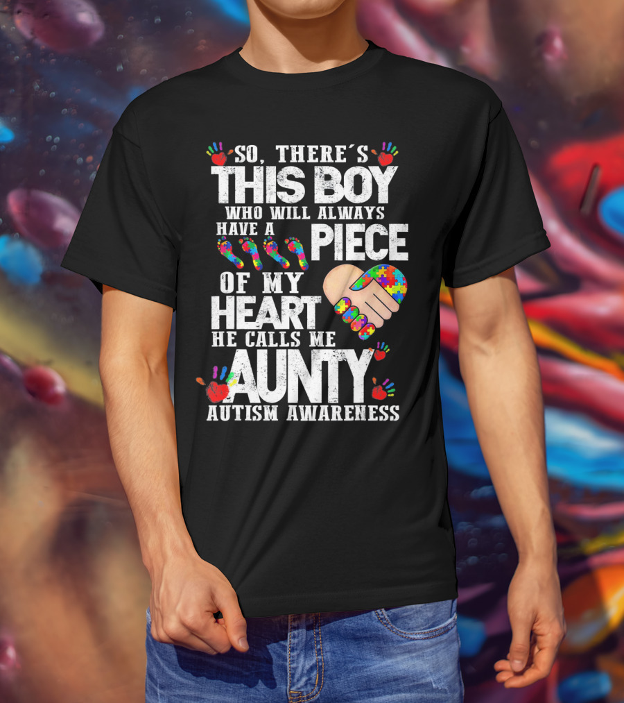 There's This Boy Who Will Always Have A Piece Of My Heart He Calls Me Aunty Autism Awareness T-Shirt