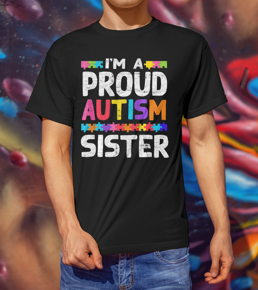 I'm A Proud Autism Sister Autism Awareness Puzzle Pieces T-Shirt