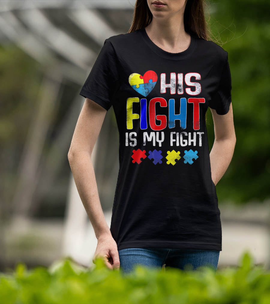 His Fight Is My Fight Autism Awareness Heart And Puzzle Pieces T-Shirt