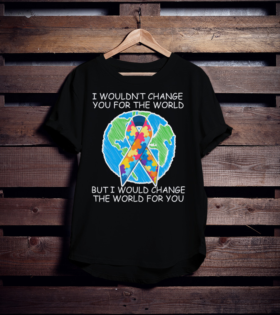 I Wouldn't Change You For The World But I Would Change The World For You Autism Puzzle T-Shirt
