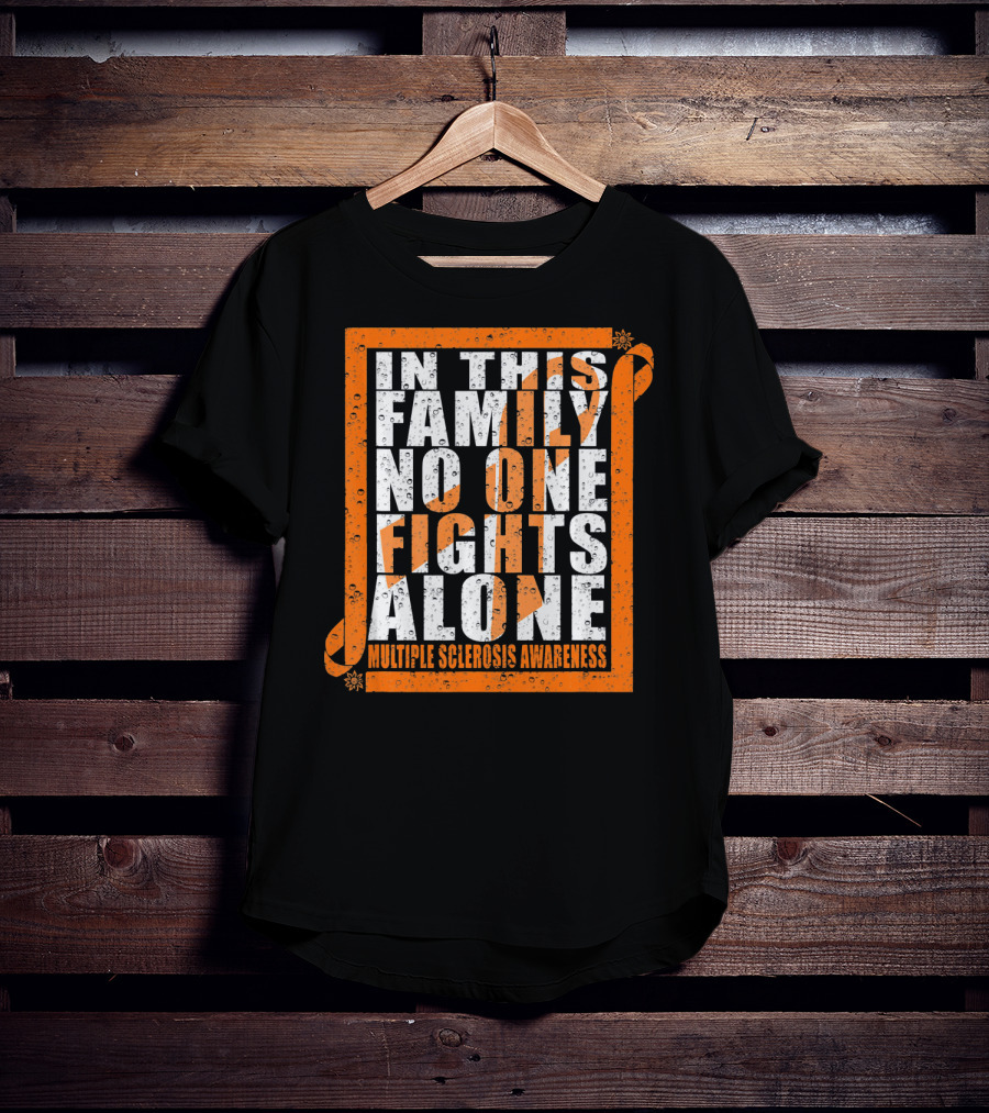 In This Family No One Fights Alone Multiple Sclerosis Awareness T-Shirt
