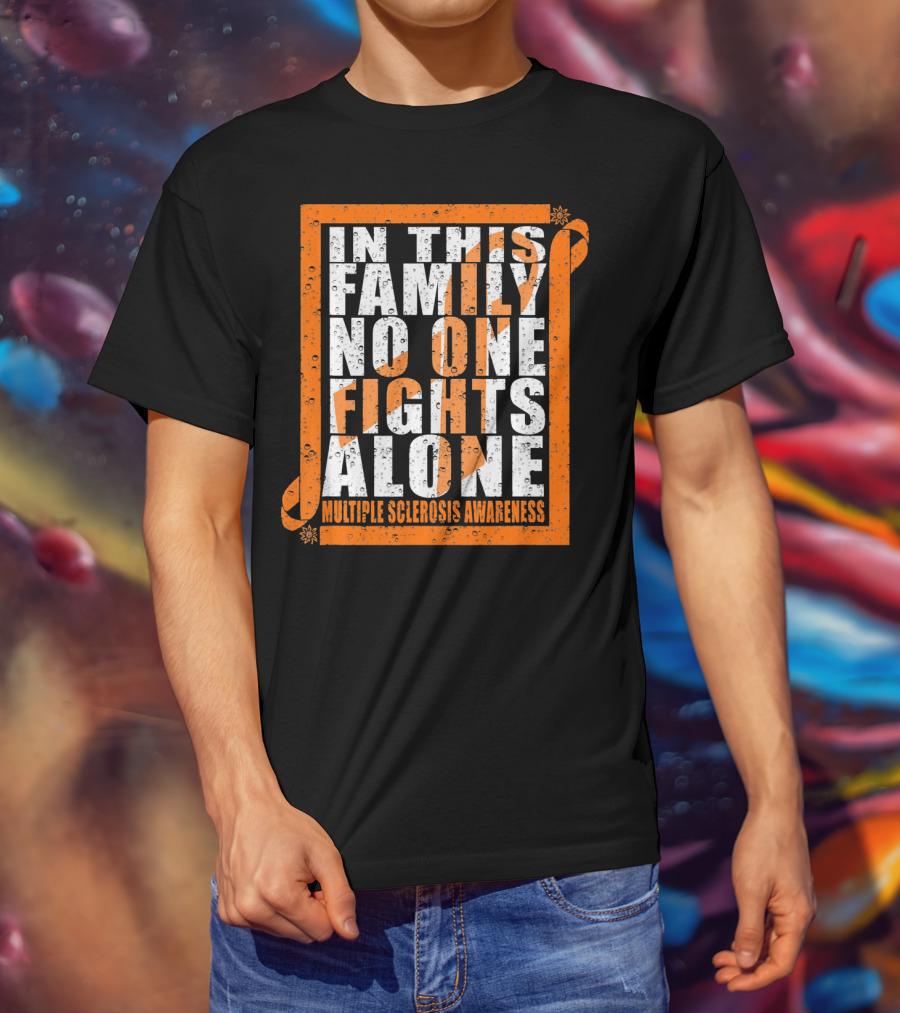 In This Family No One Fights Alone Multiple Sclerosis Awareness T-Shirt