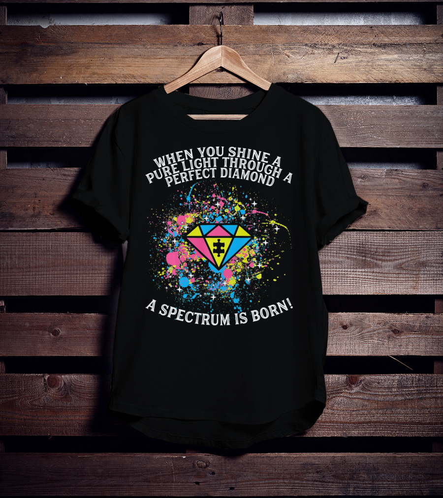 When You Shine A Pure Light Through A Perfect Diamond A Spectrum Is Born T-Shirt