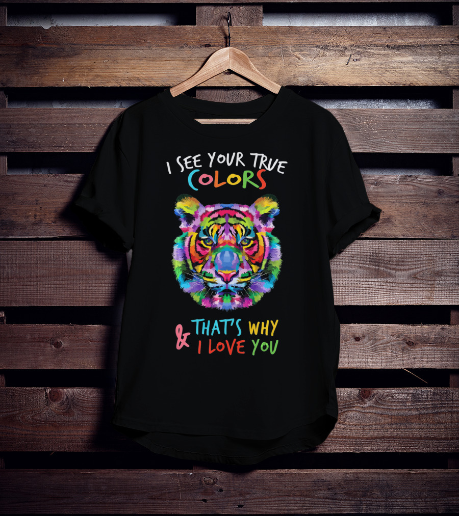 I See Your True Colors Tiger That's Why I Love You Autism Awareness Fathering It's OK To Be T-Shirt