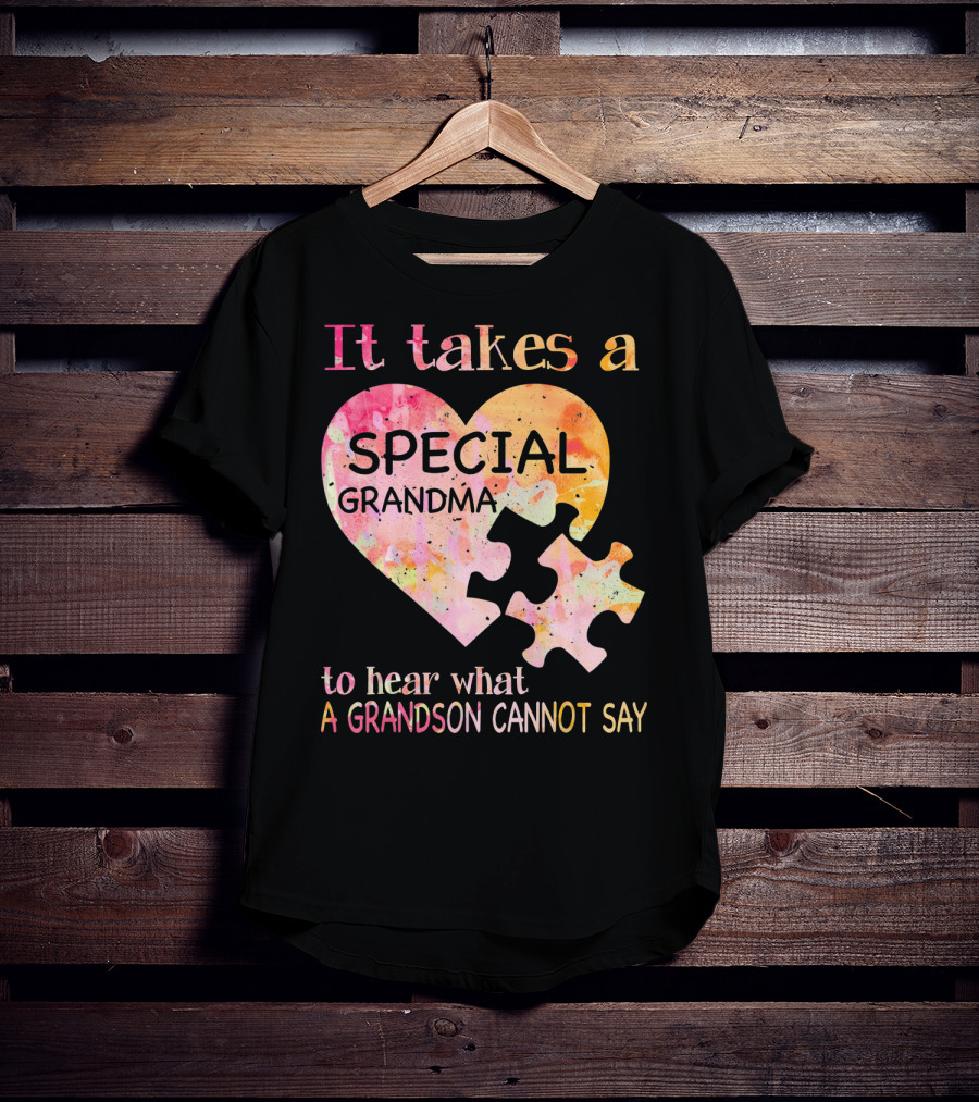 It Takes A Special Grandma To Hear What A Grandson Cannot Say Autism Awareness T-Shirt