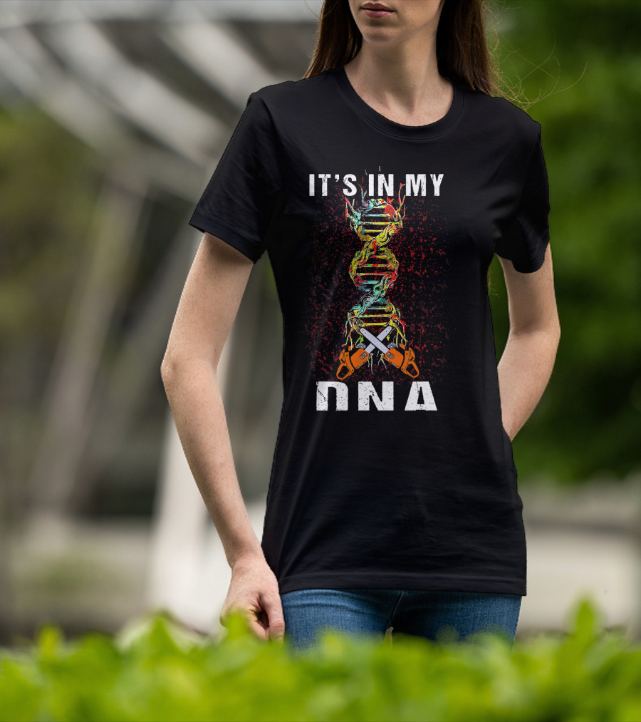 IT'S IN MY DNA Tree Climber Arb Chainsaws T-Shirt