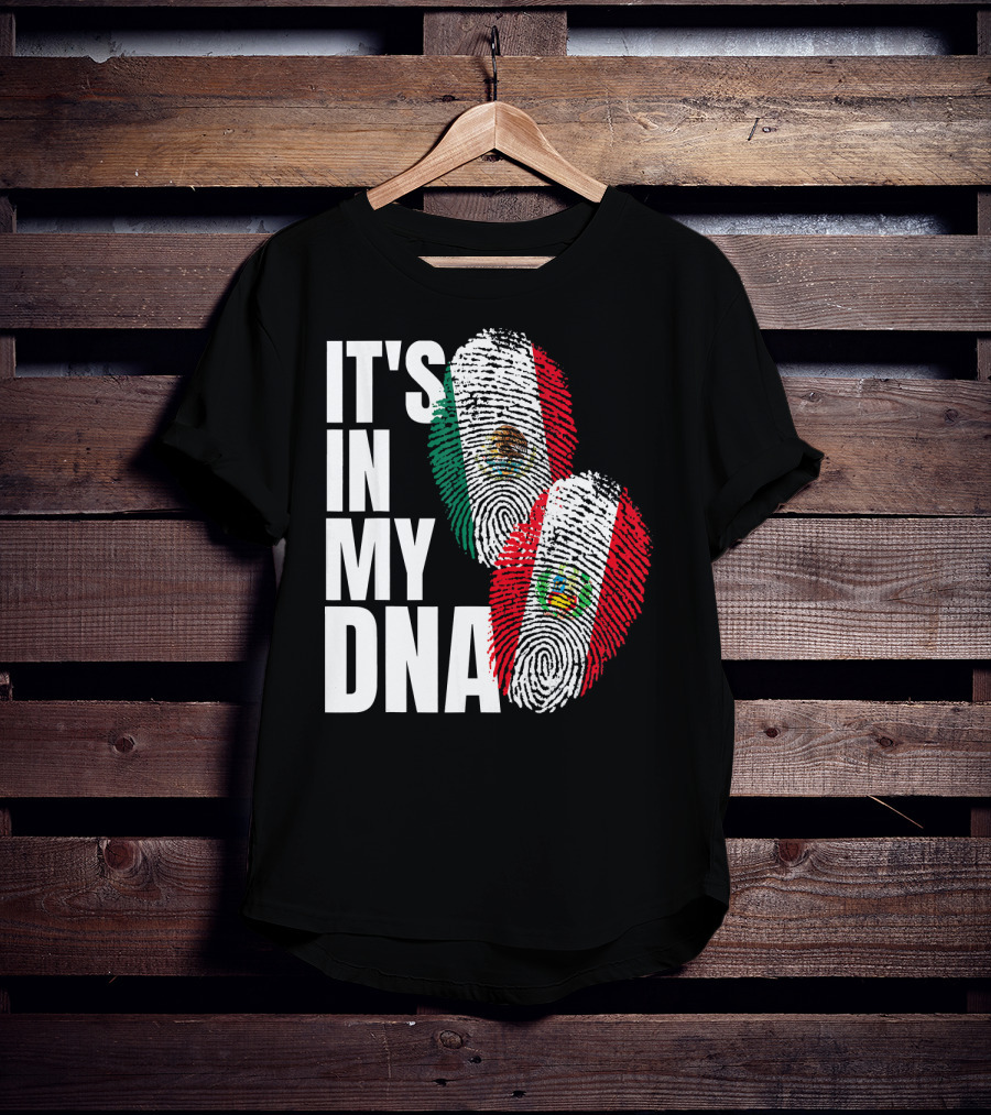 IT'S IN MY DNA Mexican And Peruvian Heritage T-Shirt