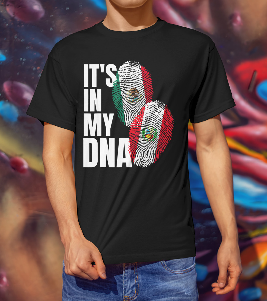 IT'S IN MY DNA Mexican And Peruvian Heritage T-Shirt