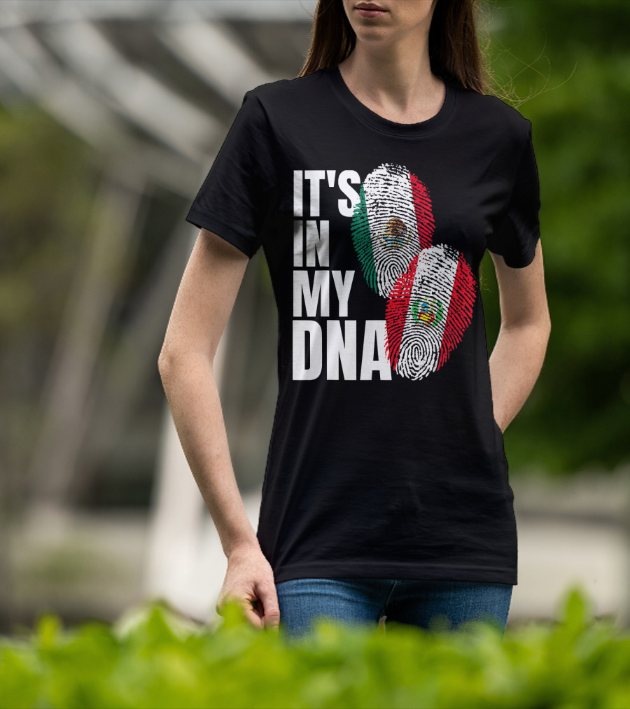 IT'S IN MY DNA Mexican And Peruvian Heritage T-Shirt