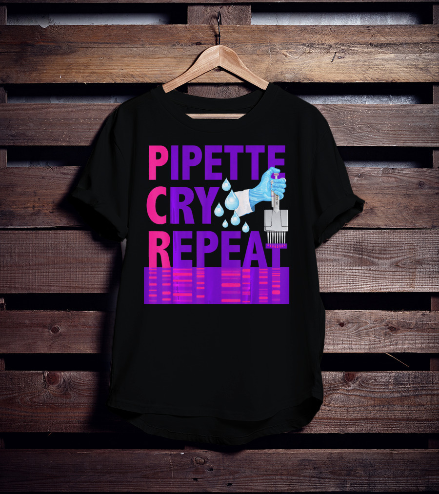 Pipette Cry Repeat DNA Lab Science PCR Process T-Shirt