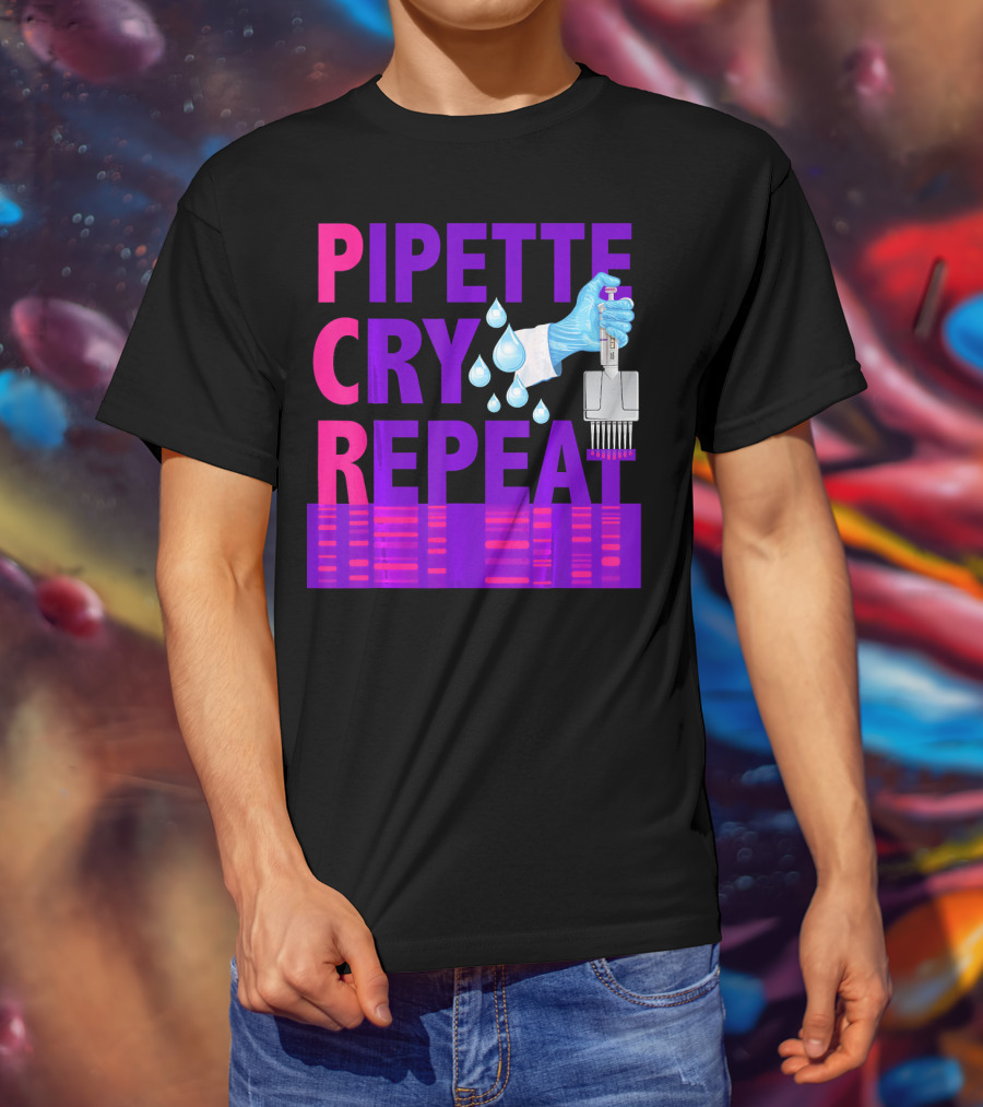 Pipette Cry Repeat DNA Lab Science PCR Process T-Shirt