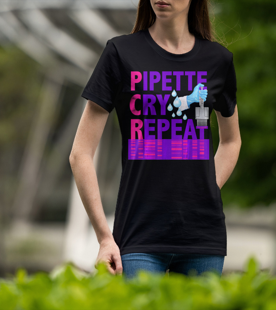 Pipette Cry Repeat DNA Lab Science PCR Process T-Shirt