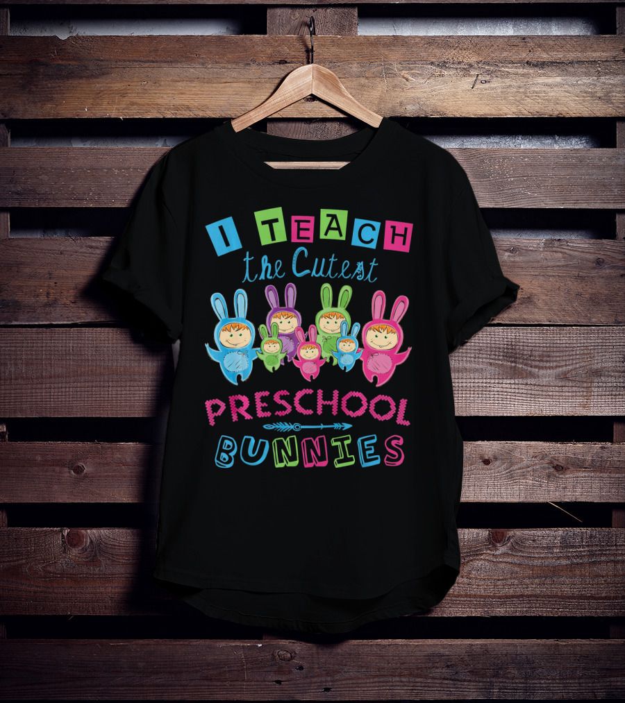 I Teach The Cutest Preschool Bunnies T-Shirt