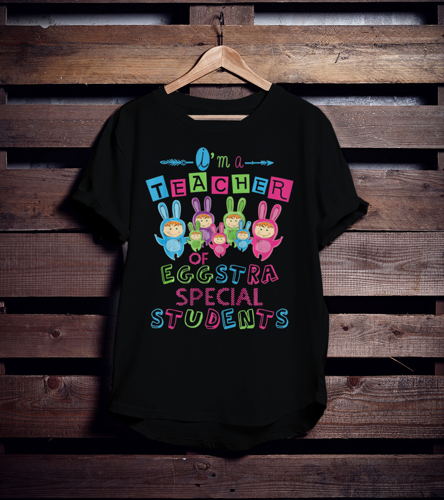 I'm A Teacher Of Eggstra Special Students T-Shirt