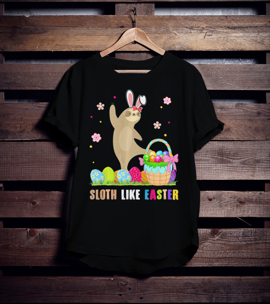 Sloth Like Easter Eggs Bunny Hat Basket T-Shirt