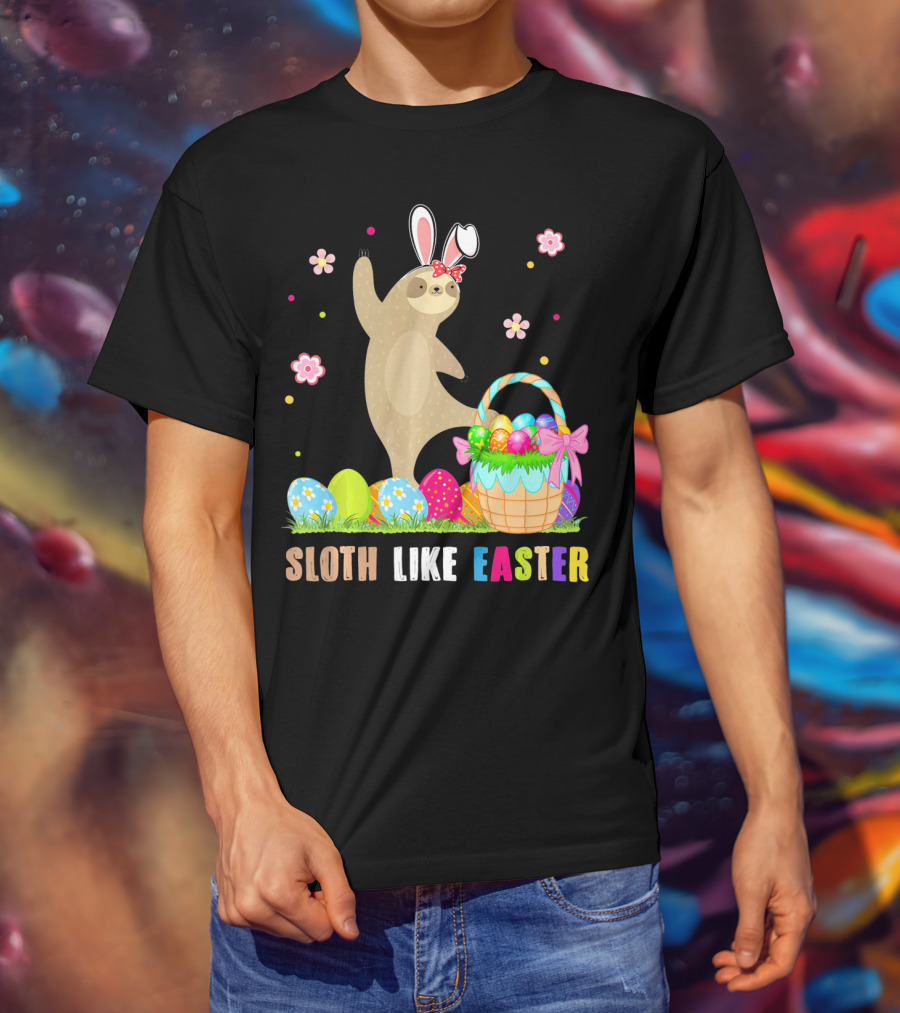 Sloth Like Easter Eggs Bunny Hat Basket T-Shirt