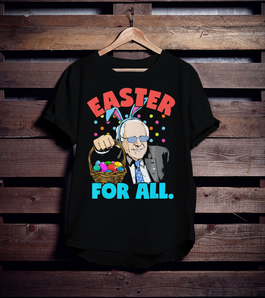 Easter For All Bernie Sanders Easter Basket Bunny Ears T-Shirt