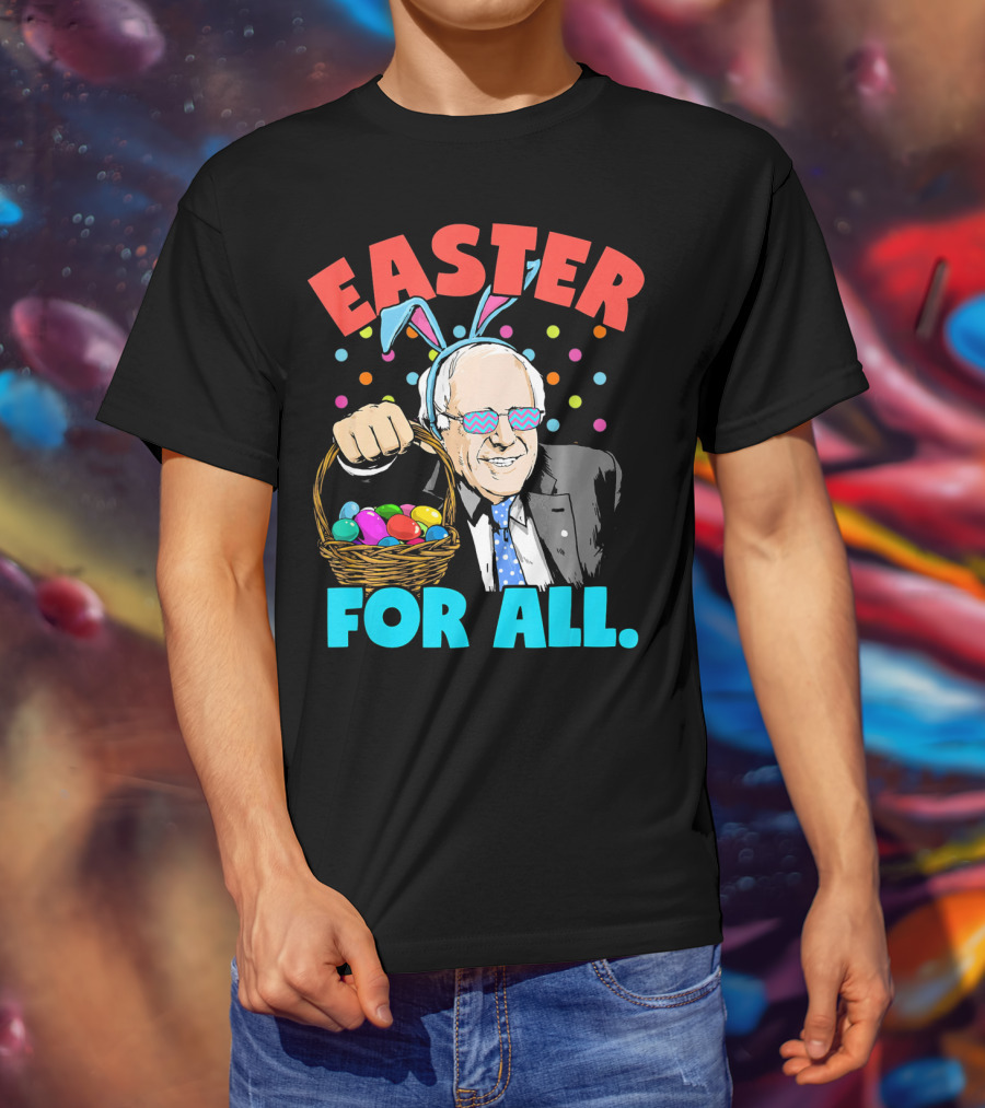 Easter For All Bernie Sanders Easter Basket Bunny Ears T-Shirt
