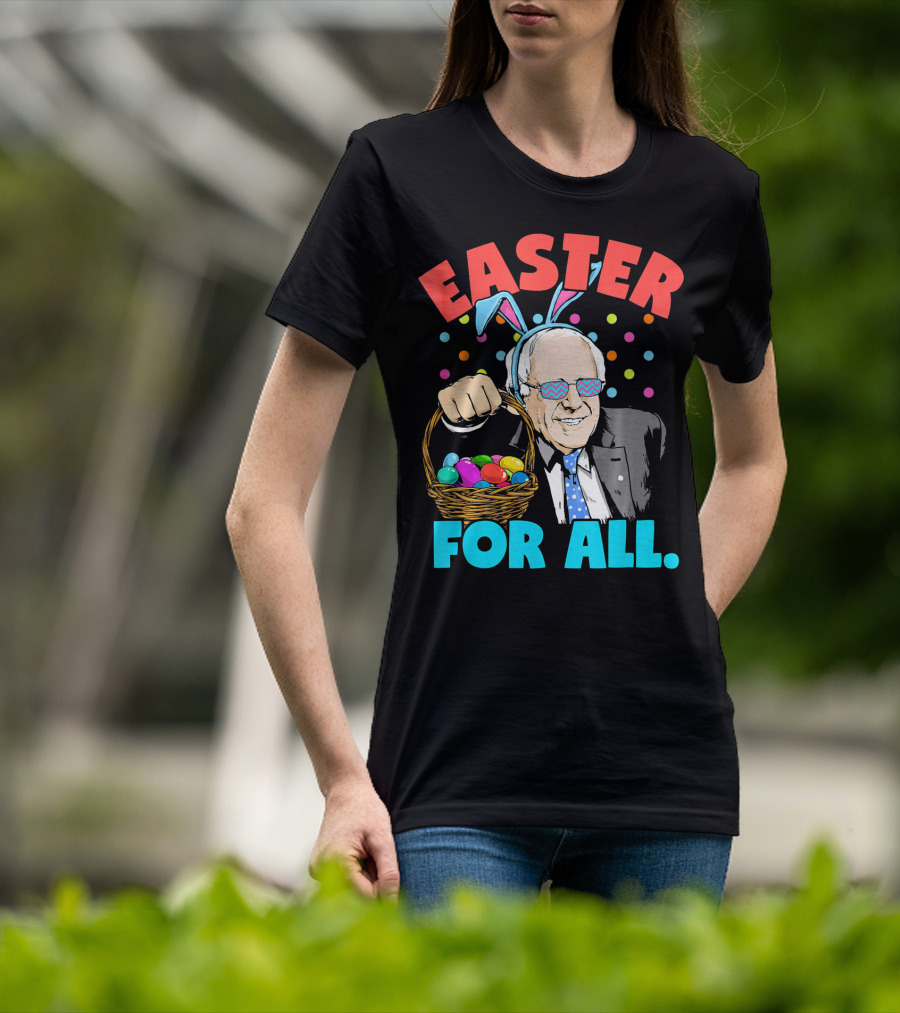 Easter For All Bernie Sanders Easter Basket Bunny Ears T-Shirt