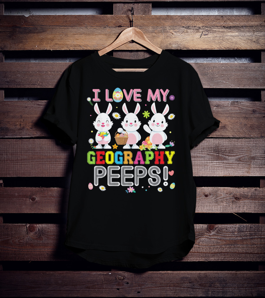 I Love My Geography Peeps Easter Bunny T-Shirt