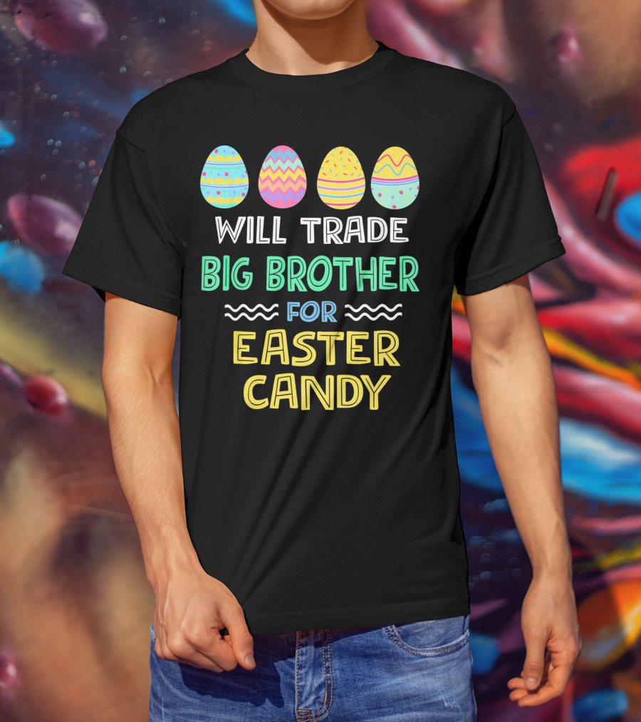 Will Trade Big Brother For Easter Candy T-Shirt