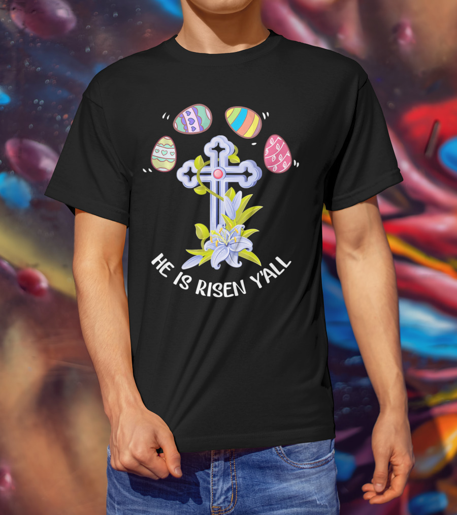 He Is Risen Y'all Easter Eggs Cross Lily T-Shirt