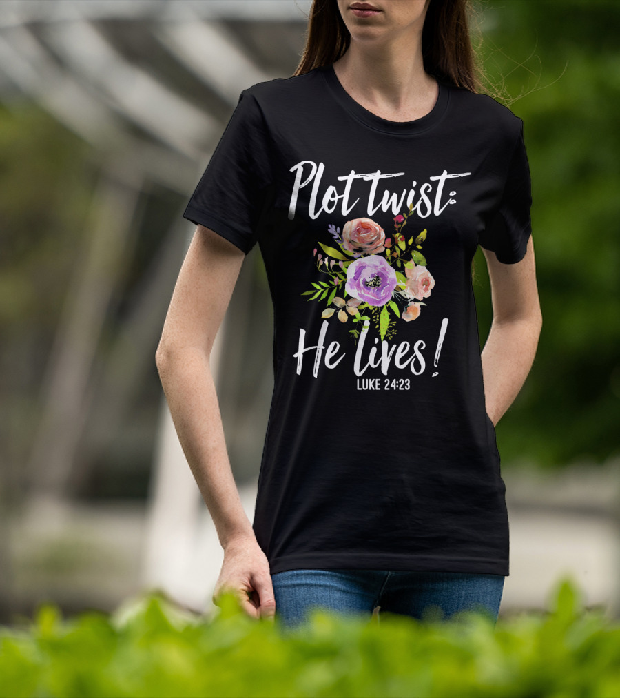 Plot Twist He Lives Luke 24:23 Floral Easter T-Shirt