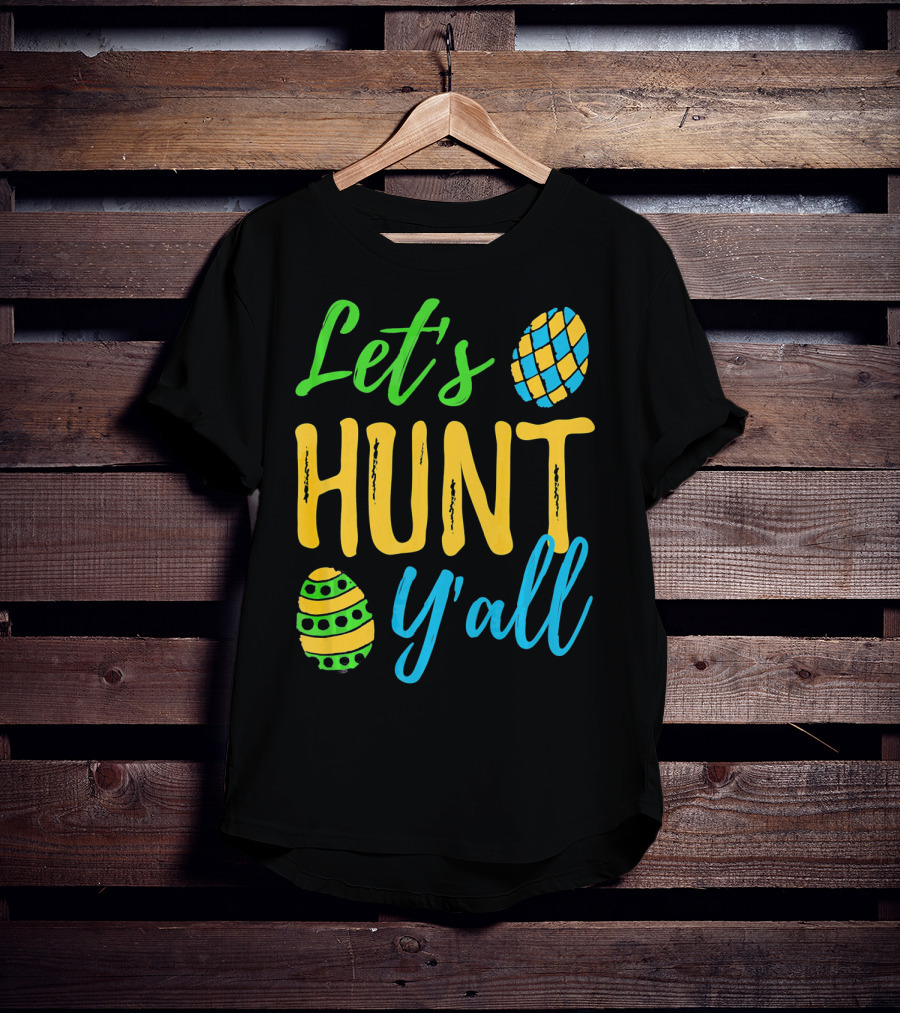 Let's Hunt Y'all Easter Egg Fun T-Shirt