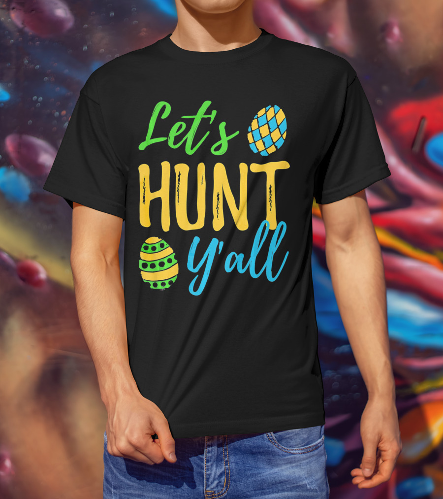 Let's Hunt Y'all Easter Egg Fun T-Shirt